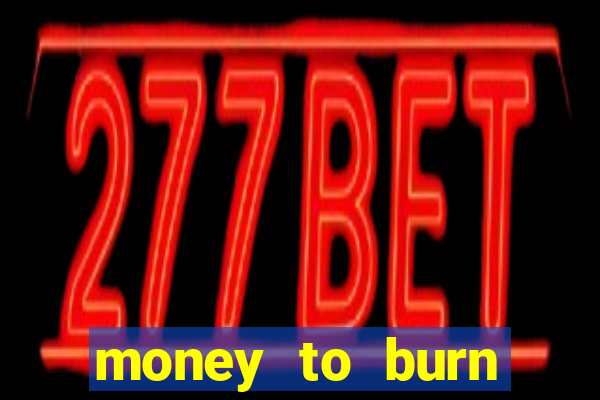 money to burn money to-burn system chapter 1 pt br